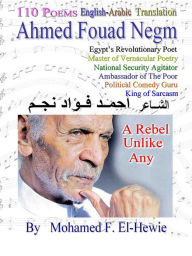 Title: Ahmed Fouad Negm. Egypt’s Revolutionary Poet. English-Arabic translated Poetry, Author: Mohamed F. El-Hewie