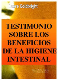 Title: Testimonio Sobre los Beneficios de la Higiene Intestinal, Author: Laure Goldbright