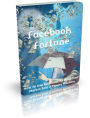 Facebook Fortune - How To Use Facebook To Whip Your Market Into A Money Machine