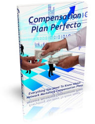 Title: Compensation Plan Perfection - Everything You Need To Know About Network Marketing Compensation Plan, Author: Irwing