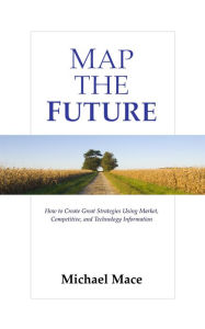 Title: Map the Future, Author: Michael Mace