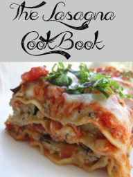 Title: The Lasagna Cookbook (204 Recipes), Author: Anonymous