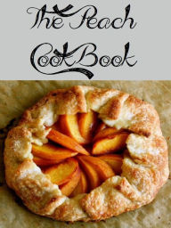 Title: The Peach Cookbook (295 Recipes), Author: Anonymous