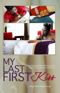 Title: My Last First Kiss: Baptized N' Warm Milk The Collection Based on Temptations of the Flesh, Author: DeVondia R. Roseborough