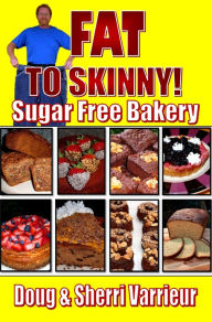 Title: FAT TO SKINNY Sugar Free Bakery, Author: Doug Varrieur