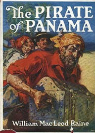 Title: The Pirate of Panama: A Tale of the Fight for Buried Treasure! A Pirate Tales, Adventure, Fiction and Literature Classic By William MacLeod Raine! AAA+++, Author: BDP