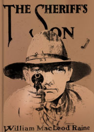 Title: The Sheriff's Son: A Western Classic By William MacLeod Raine! AAA+++, Author: BDP