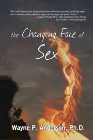 Title: The Changing Face of Sex, Author: Wayne P. Anderson