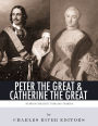 Peter the Great & Catherine the Great: Russia's Greatest Tsar and Tsarina