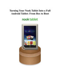 Title: Turning Your Nook Tablet Into a Full Android Tablet: From Box to Boot, Author: Joseph Pellicone