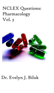 Title: NCLEX Questions: Pharmacology Vol. 3, Author: Dr. Evelyn J. Biluk