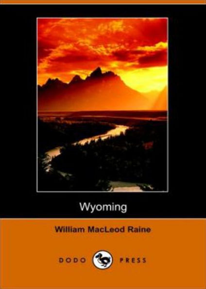 Wyoming: A Story of the Outdoor West! A Western Classic By William MacLeod Raine! AAA+++