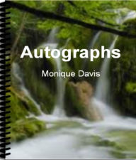 Title: Autographs: An Exhaustive Look At Autograph Collecting, Autograph Values, Autographed Books and More, Author: Monique Davis