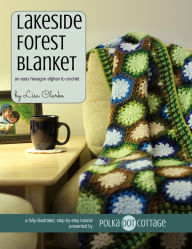 Title: Lakeside Forest Blanket - An Easy Hexagon Afghan to Crochet, Author: Lisa Clarke