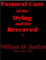 Title: Pastoral Care of the Dying and the Bereaved, Author: William Justice