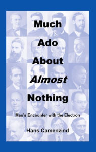 Title: Much Ado About Almost Nothing: Man's Encounter with the Electron, Author: Hans Camenzind