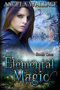 Title: Elemental Magic, Author: Angela Wallace