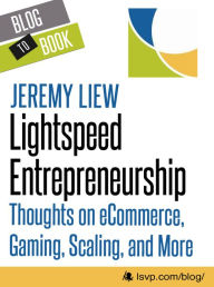 Title: Lightspeed Entrepreneurship: Thoughts on eCommerce, Gaming, Scaling, and More, Author: Jeremy Liew