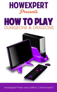 Title: How To Play Dungeons and Dragons For Beginners - Your Step-By-Step Guide To Playing Dungeons and Dragons For Beginners, Author: HowExpert Press