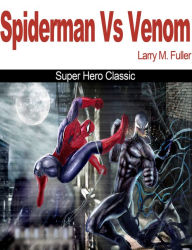 Title: Spiderman Vs Venom Super Hero Classic, Author: Larry M. Fuller