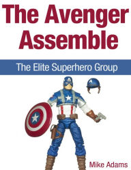 Title: The Avenger Assemble! The Elite Superhero Group, Author: Mike Adams