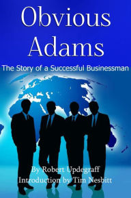 Title: Obvious Adams - The Story of a Successful Businessman, Author: Robert Updegraff