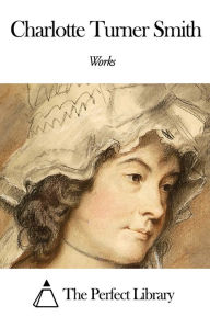 Title: Works of Charlotte Turner Smith, Author: Charlotte Turner Smith