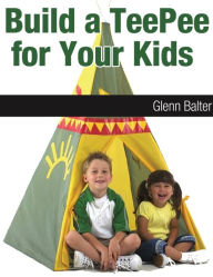 Title: Build a TeePee for Your Kids, Author: Glenn Balter