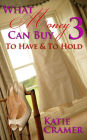 What Money Can Buy 3 - To Have & To Hold (Billionaire Erotic Romance)