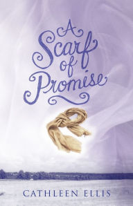 Title: A Scarf of Promise, Author: Cathleen Ellis