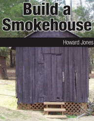 Title: Build A Smokehouse, Author: Howard Jones