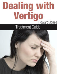 Title: Dealing with Vertigo: Treatment Guide, Author: Howard Jones