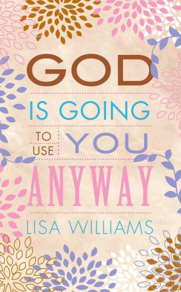 God Is Going to Use You Anyway