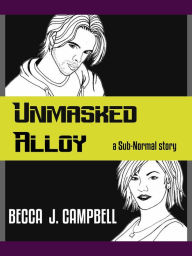 Title: Unmasked Alloy, Author: Becca J. Campbell