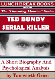 Title: Ted Bundy, Serial Killer: A Short Biography and Psychological Analysis, Author: Tamworth Grice