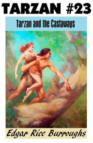 Title: Tarzan, TARZAN AND THE CASTAWAYS, (Tarzan Achives #23), Author: Edgar Rice Burroughs
