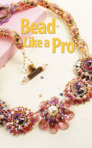 Title: Bead Like a Pro, Author: Stephanie Stevens