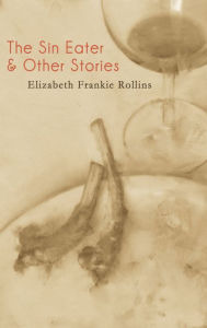 Title: The Sin Eater and Other Stories, Author: Elizabeth Frankie Rollins