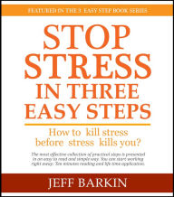 Title: Stop Stress In Three Easy Steps: How To Kill Stress Before Stress Kills You?, Author: Jeff Barkin