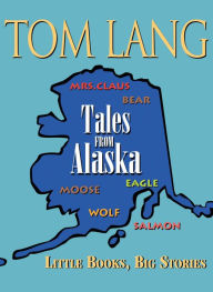 Title: Tales from Alaska, Author: Tom Lang