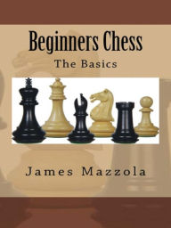 Title: Beginners Chess: The Basics, Author: James Mazzola