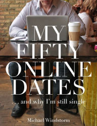 Title: My Fifty Online Dates, Author: Michael Windstorm