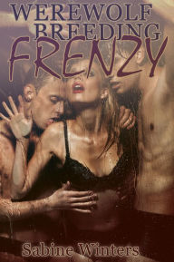 Title: Werewolf Breeding Frenzy (Paranormal Gangbang Erotica), Author: Sabine Winters