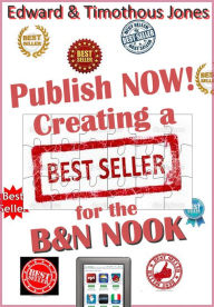 Title: Publish NOW! Creating a Best-Seller for the Barnes & Noble NOOK, Author: Edward Jones