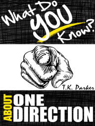 Title: What Do You Know About One Direction?, Author: T.K. Parker