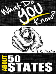 Title: What Do You Know About the 50 States?, Author: T.K. Parker