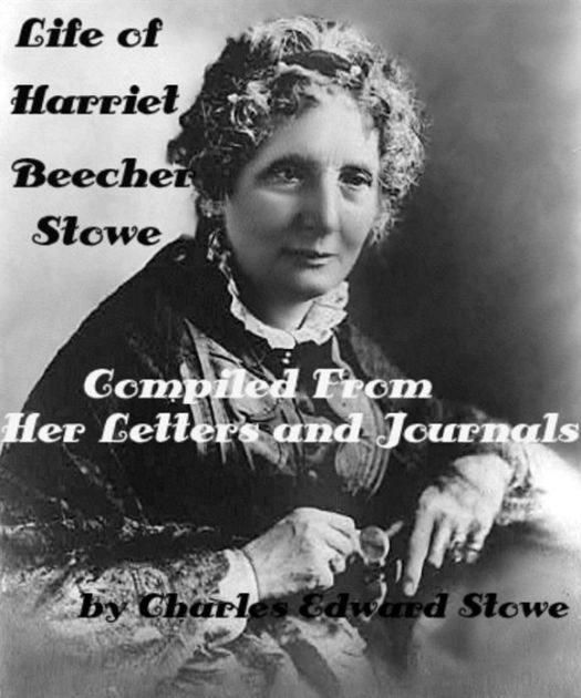 LIFE OF HARRIET BEECHER STOWE Compiled From Her Letters and Journals by ...