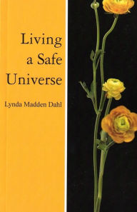 Title: Living a Safe Universe: A Book for Seth Readers (Vol. 1), Author: Lynda Madden Dahl