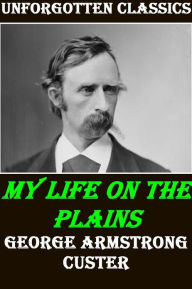 Title: My Life on the Plains by George Armstrong Custer, Author: George Armstrong Custer