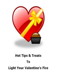 Title: Life Coaching eBook - Hot Tips & Treats To Light Your Valentine’s Fire - This information is to be considered a starting point for your own imagination., Author: FYI